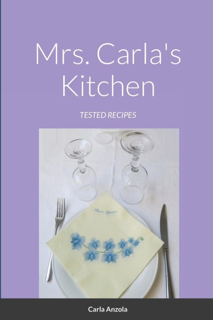 MRS. CARLAS KITCHEN: Tested recipes