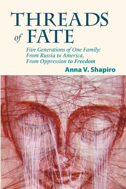 Threads of Fate: Five Generations of One Family: From Russia to America, From Oppression to Freedom