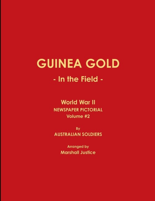 GUINEA GOLD - In the Field - World War II NEWSPAPER PICTORIAL, Volume #2