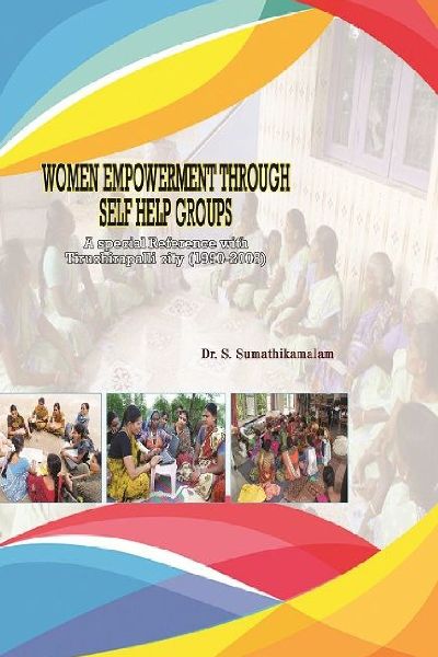 WOMEN EMPOWERMENT THROUGH SELF HELP GROUPS  A special Reference with Tiruchirapalli city (1990-2008)