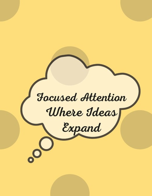 Focused Attention: Where Ideas Expand