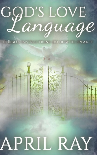 Gods Love Language The Bibles Instructions On How To Speak It
