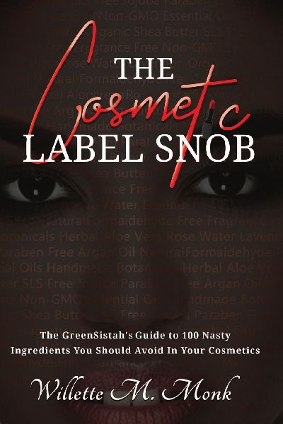 The Cosmetic Label Snob The GreenSistahs guide to 100 Nasty ingredients you should avoid in your cosmetics