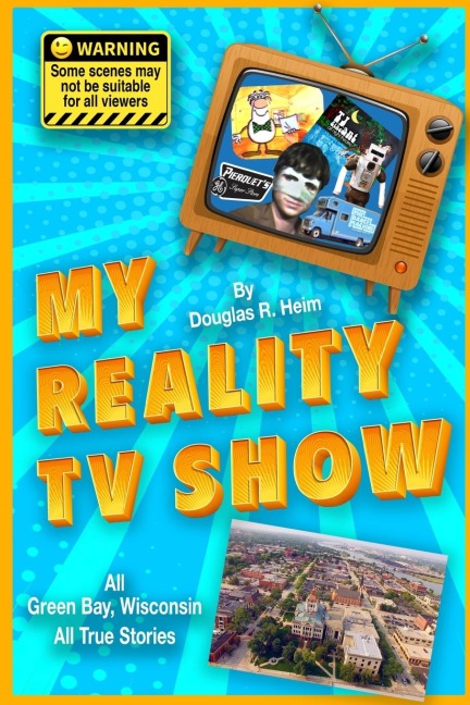 My Reality TV Show: Doug Heims amazing, crazy, unbelievable true-life stories.