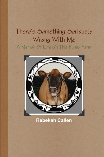 Theres Something Seriously Wrong With Me: A Memoir Of Life On This Funny Farm