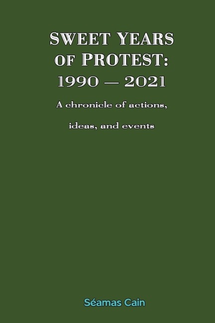 Sweet Years of Protest: 1990 - 2021, A chronicle of actions, ideas, and events