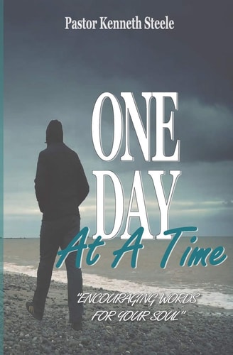 One Day At A Time "Encouraging Words For Your Soul!"