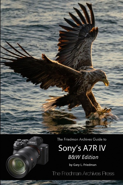 The Friedman Archives Guide to Sonys A7R IV (B&W Edition)