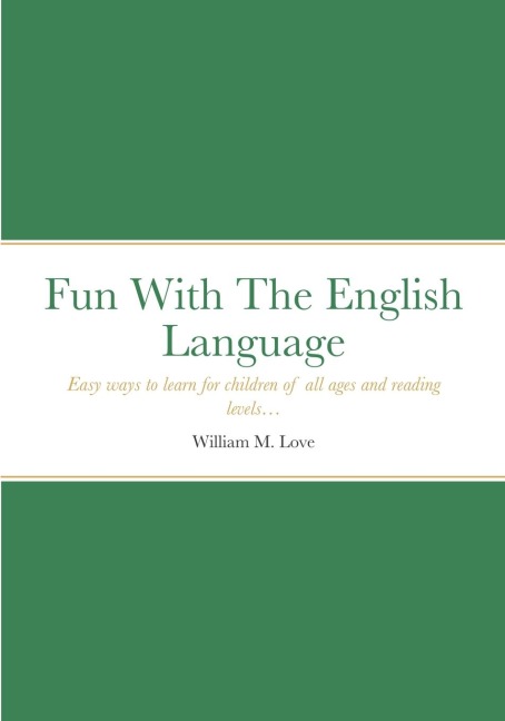 Fun With The English Language: Easy ways to learn for children of  all ages and reading levels...