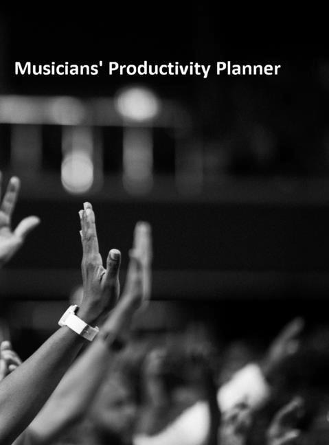 Musicians Productivity Planner: For all Artists to manage their productivity and stay on budget