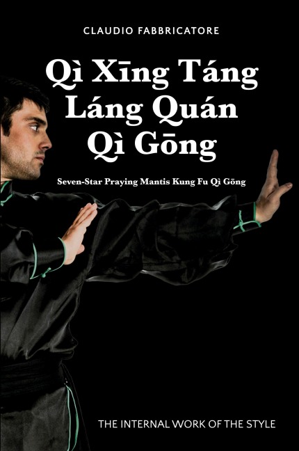 Qì X¿ng Táng  Láng Quán Qì G¿ng - Seven-Star Praying Mantis Kung Fu Qì G¿ng: THE INTERNAL WORK OF THE STYLE