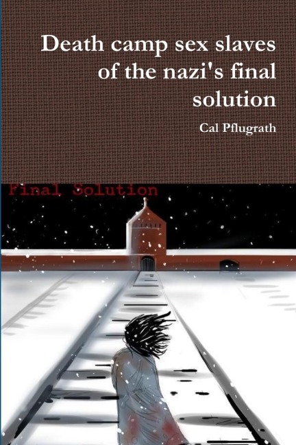 Death Camp Sex Slaves of the Nazi's Final Solution