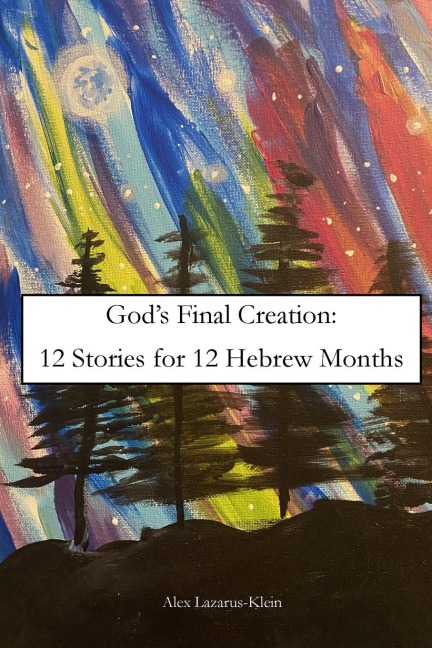 Gods Final Creation: Twelve Stories for Twelve Hebrew Months