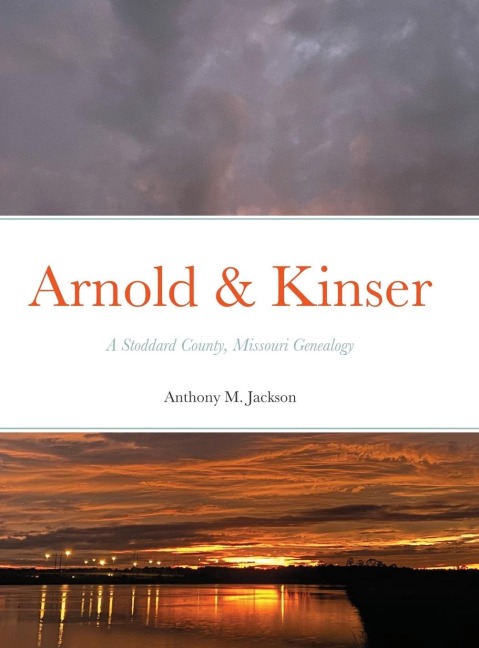 Arnold & Kinser: A Stoddard County, Missouri Genealogy