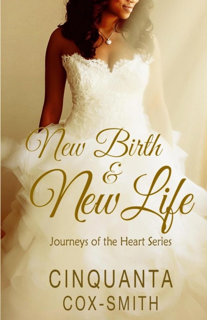 New Birth & New Life: Journeys Of The Heart Series
