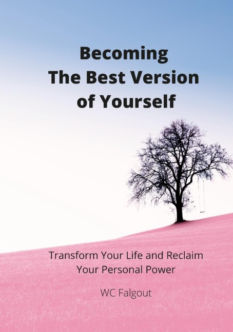 Becoming The Best Version Of You: Transform Your Life and Re-Claim Your Personal Power