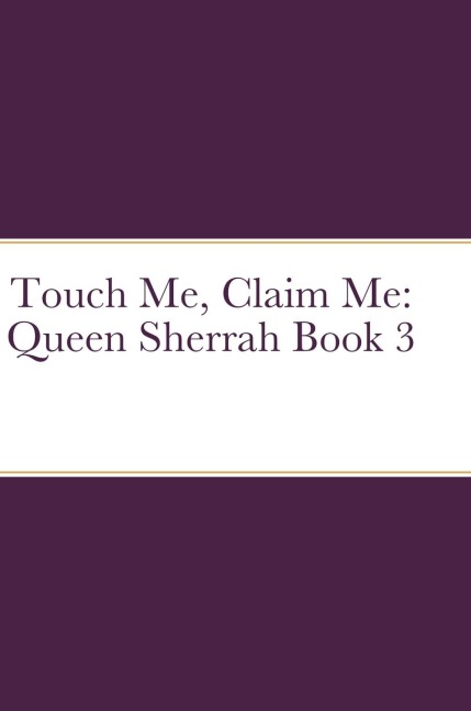 Touch Me, Claim Me: Queen Sherrah Book 3