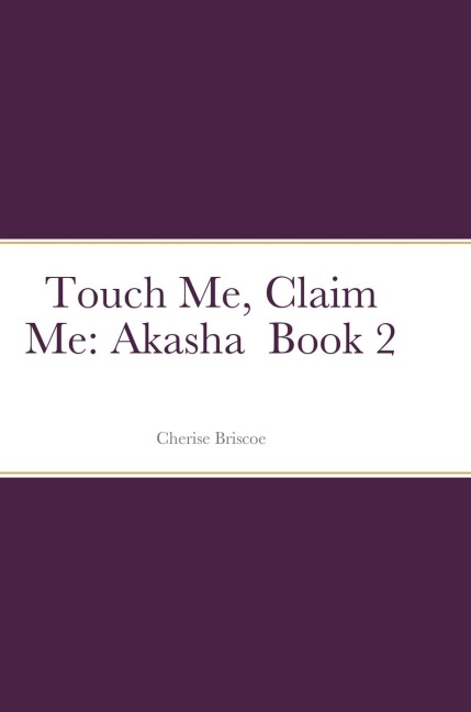 Touch Me, Claim Me: Akasha  Book 2