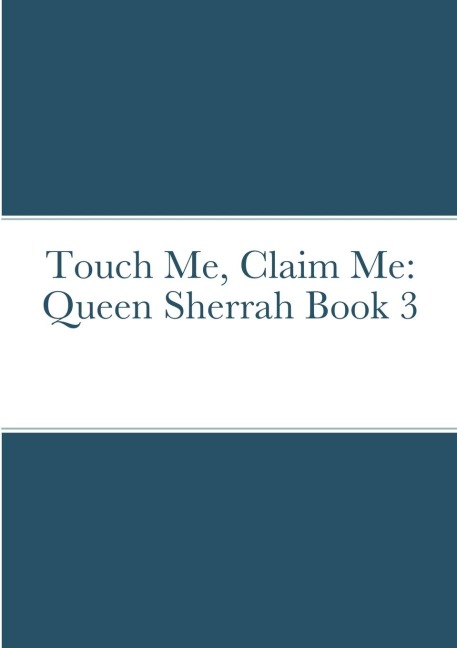 Touch Me, Claim Me: Queen Sherrah Book 3