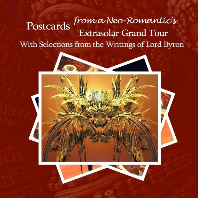 Postcards from a Neo-Romantics Extrasolar Grand Tour: With Selections from the Writings of Lord Byron
