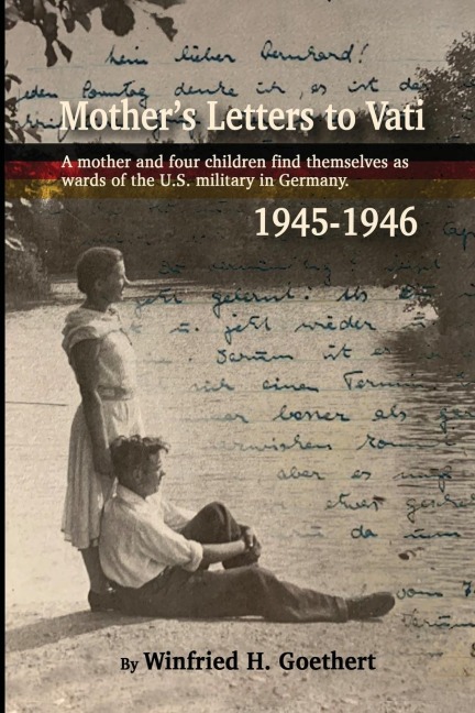 Mothers Letters to Vati: A Mother And Four Children Find Themselves as Wards of the U.S. Military in Germany