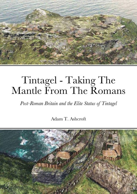 Tintagel - Taking The Mantle From The Romans: Post-Roman Britain and the Elite Status of Tintagel