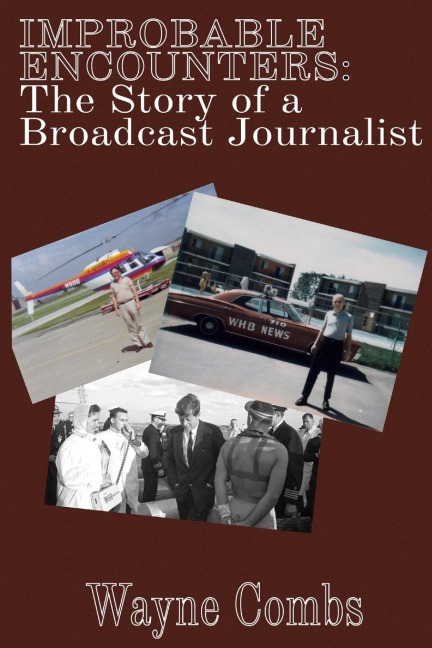 Improbable Encounters: The Story of a Broadcast Journalist