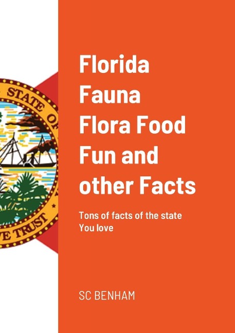 Florida Fauna Flora Food Fun and other Facts: Tons of facts of the state You love