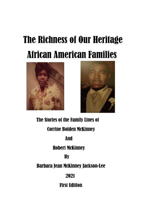The Richness of Our Heritage: African American Families: The Stories of the Family Lines of Corrine Bolden McKinney and Robert  McKinney