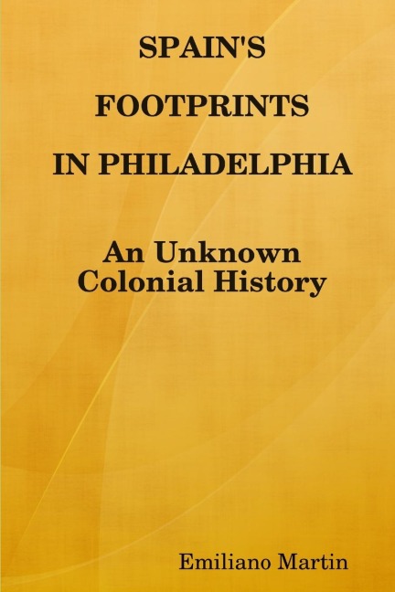SPAIN'S FOOTPRINTS IN PHILADELPHIA