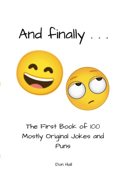 And Finally . . .: The First Book of 100 Mostly Original Jokes and Puns