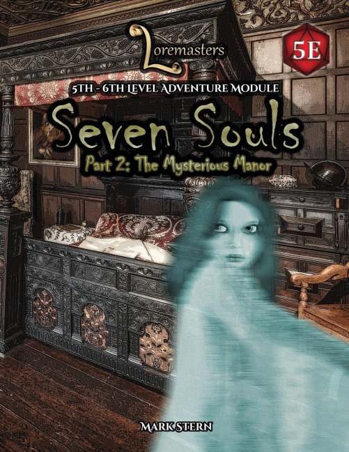 Seven Souls | Part Two: The Mysterious Manor: A 5th-6th level adventure for the fifth edition of the worlds most popular RPG.