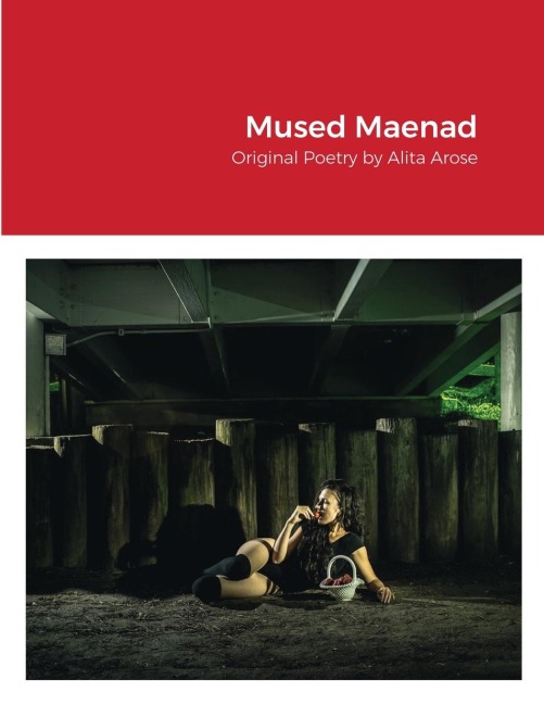 Mused Maenad: Original Poetry by Alita Arose