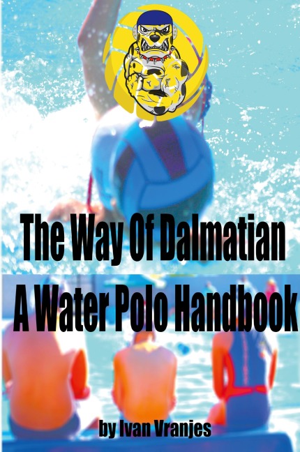 The Way Of Dalmatian - A Water Polo Handbook