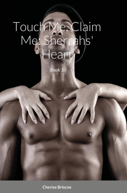 Touch Me; Claim Me: Sherrahs Heart: Book 1