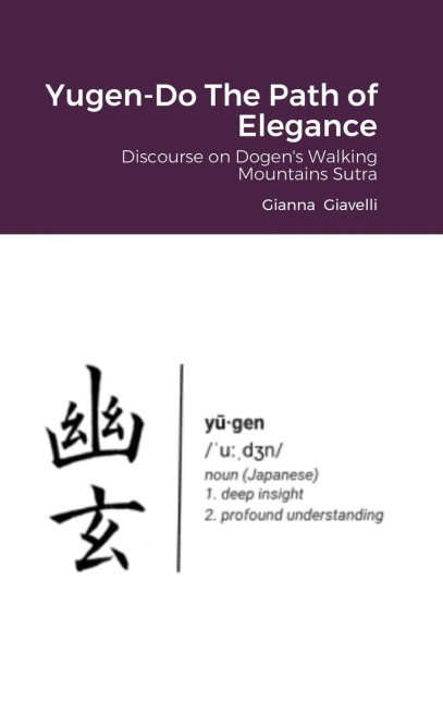 Yugen-Do The Path of Elegance: Discourse on Dogens Walking Mountains Sutra