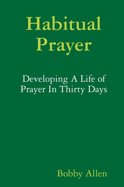 Habitual Prayer: Developing A Life of Prayer In Thirty Days