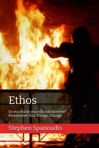 Ethos So You Think You Will Rule Forever? Remember This: Things Change.