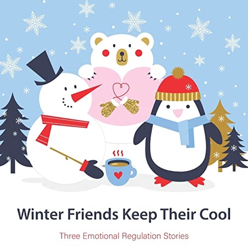 Winter Friends Keep Their Cool Three Emotional Regulation Stories