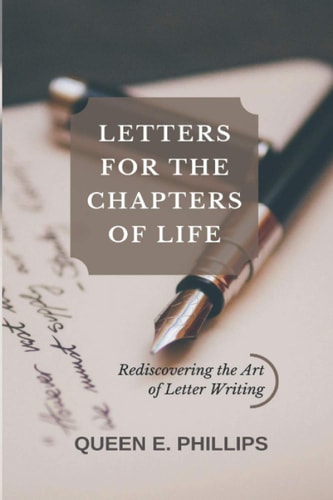 Letters for the Chapters of Life Rediscovering the Lost Art of Letter Writing