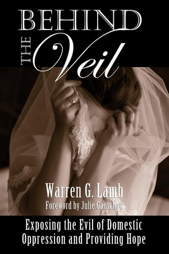 Behind the Veil Exposing the Evil of Domestic Oppression and Providing Hope
