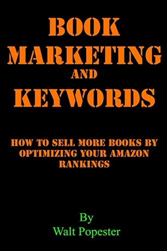 Book Marketing and Keywords - How to Sell More Books by Optimizing Your Amazon Rankings Buying Selling Secrets 2018 Edition