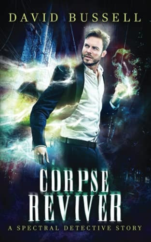 Corpse Reviver An Uncanny Kingdom Urban Fantasy (The Spectral Detective Series Book 2)