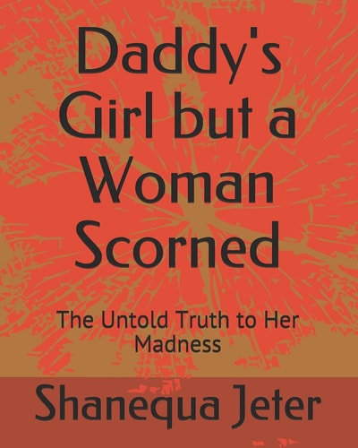 Daddy's Girl But a Woman Scorned The Untold Truth to Her Madness