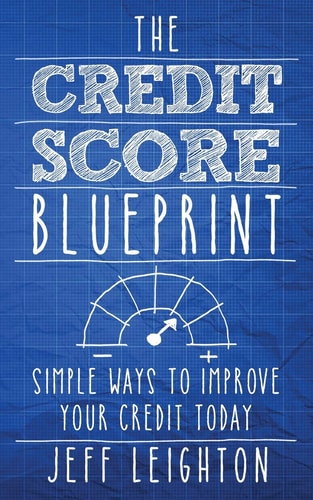 The Credit Score Blueprint Simple Ways to Improve Your Credit Today
