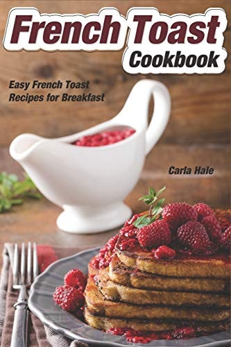 French Toast Cookbook Easy French Toast Recipes for Breakfast
