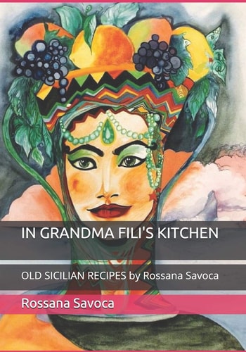 In Grandma Fili's Kitchen OLD SICILIAN RECIPES by Rossana Savoca