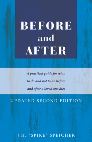 Before and After A Practical Guide for What to Do and Not to Do Before and After a Loved One Dies