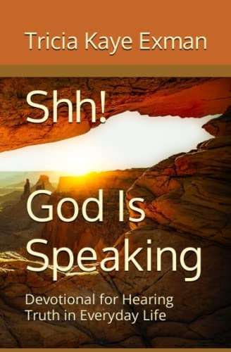 Shh! God Is Speaking Devotional for Hearing Truth in Everyday Life