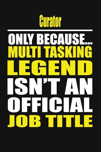 Curator Only Because Multi Tasking Legend Isn't an Official Job Title